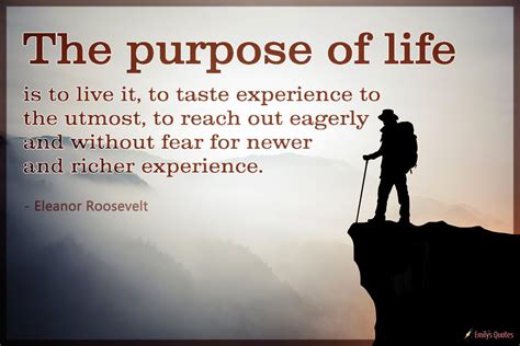purpose  life      taste experience   utmost  reach  eagerly