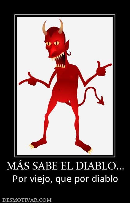 Desmotivaciones M S Sabe El Diablo Por Viejo Que Por Diablo Hot Sex