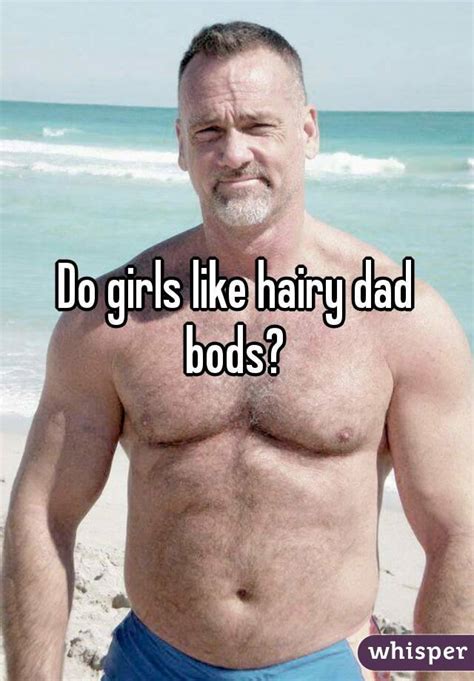 Do Girls Like Hairy Dad Bods