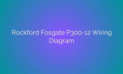 unleashing  power  comprehensive guide  rockford fosgate p  wiring diagram