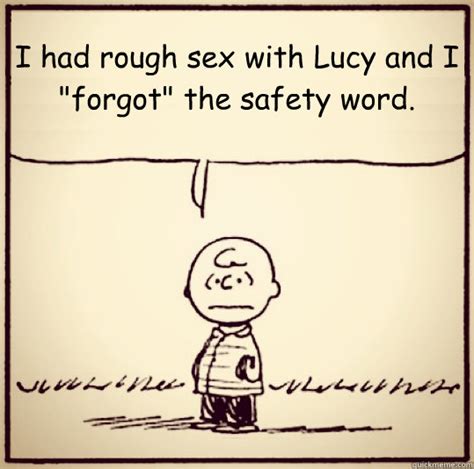i had rough sex with lucy and i forgot the safety word awkward charlie brown quickmeme