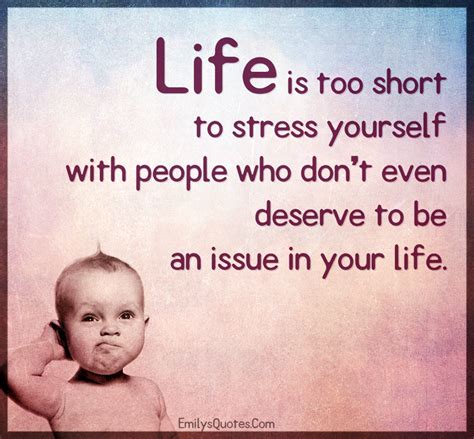 Life Is Too Short To Stress Yourself With People Who Don T Even