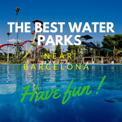 water parks  barcelona suitelife