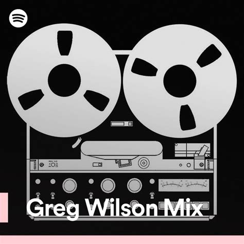 Greg Wilson Mix Spotify Playlist
