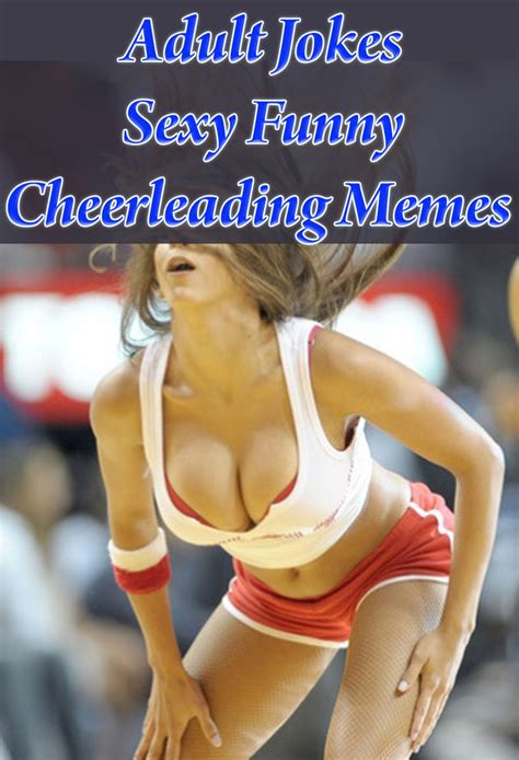 Adult Jokes Sexy Funny Cheerleading Memes V5 Hilarious And Offensive