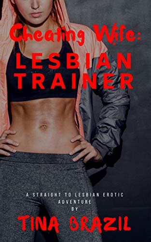 Cheating Wife Lesbian Trainer A Straight To Lesbian Erotic Adventure