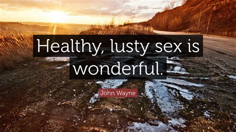 john wayne quote “healthy lusty sex is wonderful ” 10 wallpapers