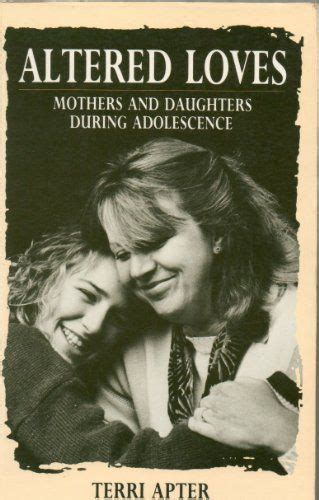 altered loves mothers and daughters during adolescence by t e apter