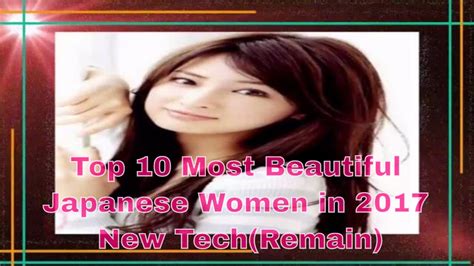 top 10 most beautiful japanese women in 2017 new tech remain most