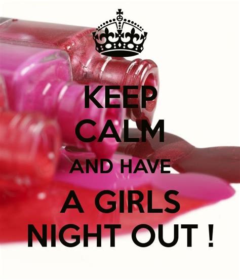keep calm and have a girls night out fashion pinterest keep calm