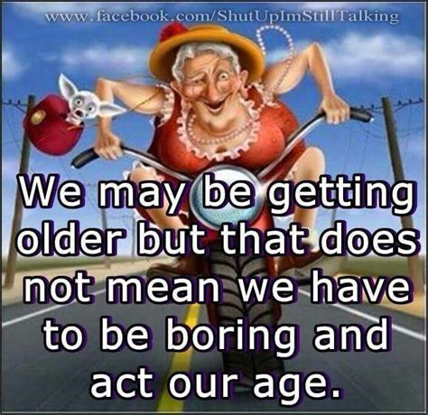 we may be getting older old age humor senior humor aging humor
