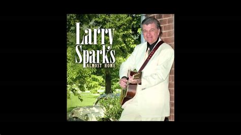 larry sparks there s more that holds the picture youtube