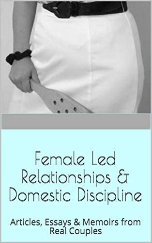 female led relationships and domestic discipline articles essays