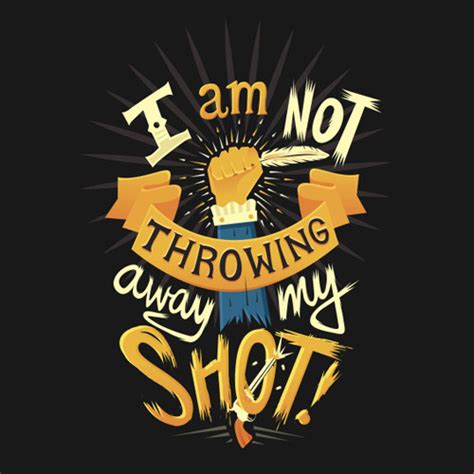 I Am Not Throwing Away My Shot T Shirt Hamilton My Shot