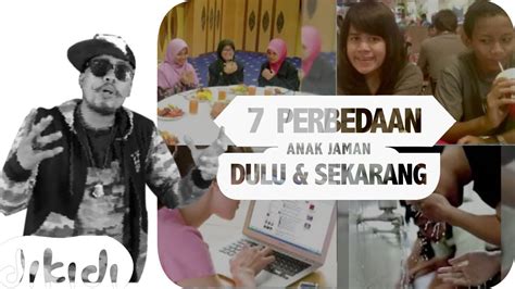 7 perbedaan anak jaman dulu and sekarang youtube