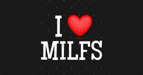 I Love Milfs Funny I Heart Milfs Husband Joke Mom Hunter Hot Retired