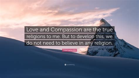 Dalai Lama Xiv Quote “love And Compassion Are The True