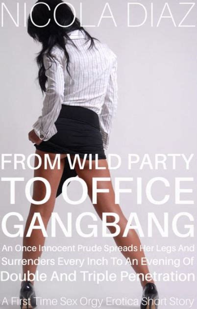 from wild party to office gangbang an once innocent prude