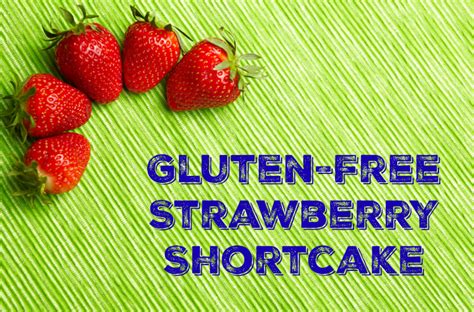 raising jack with celiac gluten free strawberry shortcake