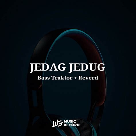 Jedag Jedug Unlimited Bass Traktor Reverb Single By Mail Alektra