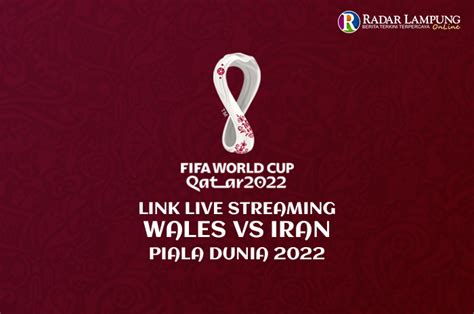 Link Live Streaming Wales Vs Iran Piala Dunia 2022 Duel Menjaga Asa