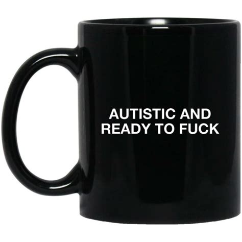 Autistic And Ready To Fuck Mugs