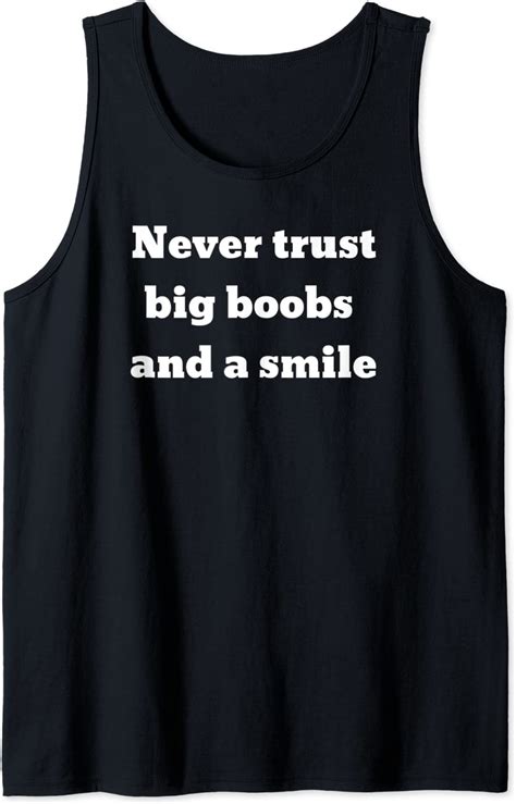 Never Trust Big Boobs And A Smile Tank Top Uk Fashion