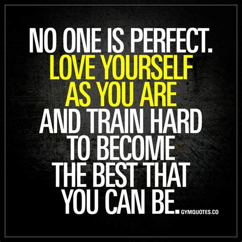 no one is perfect love yourself as you are train hard motivation quotes