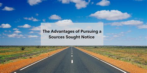 advantages  pursuing  sources sought notice