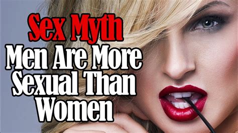 Sex Myths Men Are More Sexual Than Women Youtube
