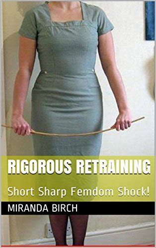 rigorous retraining short sharp femdom shock by miranda birch goodreads