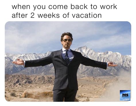 When You Come Back To Work After 2 Weeks Of Vacation Meme Space Ig