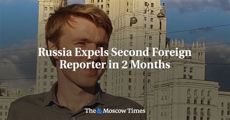russia expels second foreign reporter in 2 months the moscow times