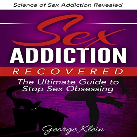 sex addiction recovered the ultimate guide to stop sex obsessing by