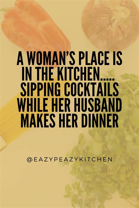 A Woman’s Place Is In The Kitchen Sipping Cocktails While Her