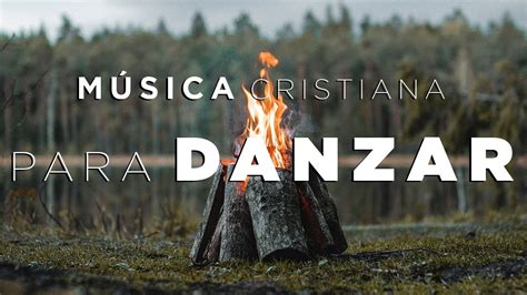 mÚsica cristiana para danzar hermosas alabanzas para