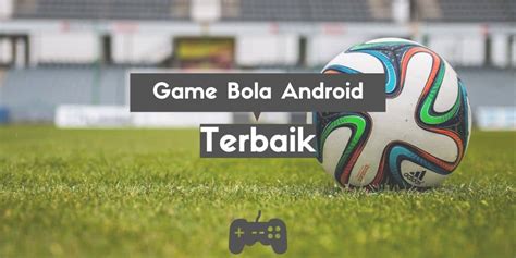 game bola android terbaik  teknogresscom