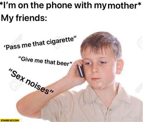 i m on the phone with my mother my friends pass me that cigarette