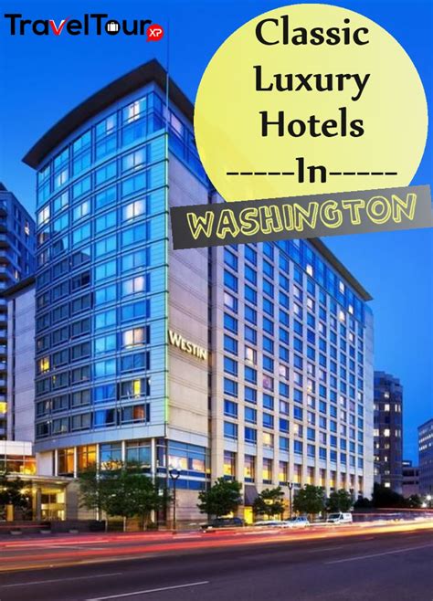 classic luxury hotels  washington traveltourxpcom