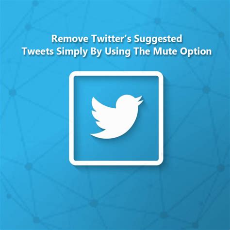 remove twitters suggested tweets simply    mute