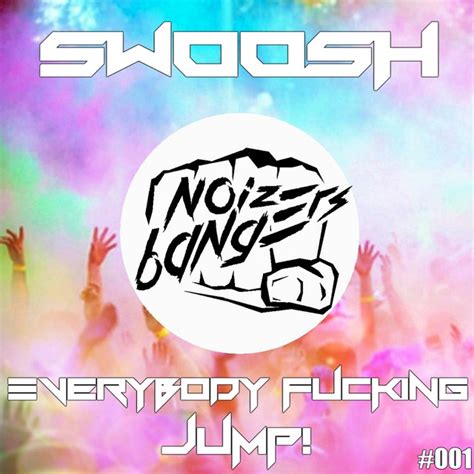 Everybody Fucking Jump A Song By Swoosh On Spotify