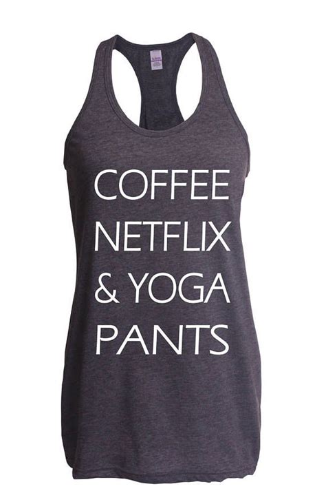 Coffee Netflix And Yoga Pants Racerback Tanktop I Got This Yoga Pants