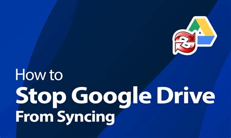 stop google drive  syncing   guide