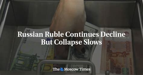 Russian Ruble Continues Decline But Collapse Slows