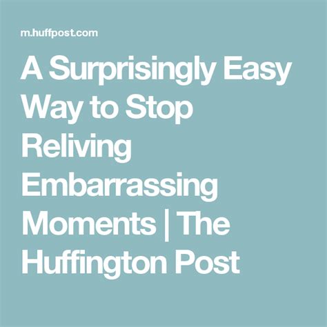 A Surprisingly Easy Way To Stop Reliving Embarrassing Moments The