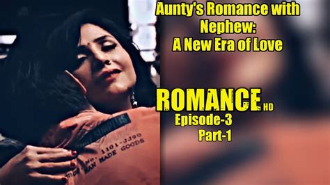 Romance Auntys Romance And Her Nephew Episode 3 Part 1 18 Hot