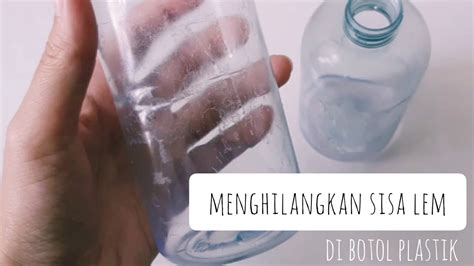 menghilangkan sablon  botol plastik  trik membersihkan sisa