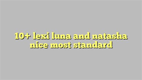 10 lexi luna and natasha nice most standard công lý and pháp luật