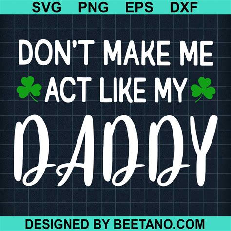 dont make me act like my daddy svg cut file for cricut silhouette
