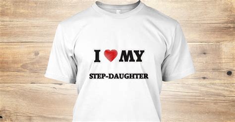 i love my step daughter i love my step daughter t shirt teespring